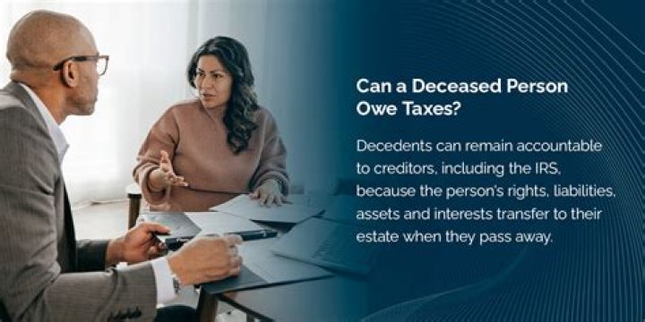 Can a deceased person still owe taxes to the IRS?