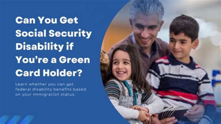 Can a green card holder get disability benefits?