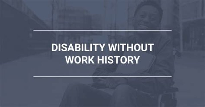 Can you get disability without work history?