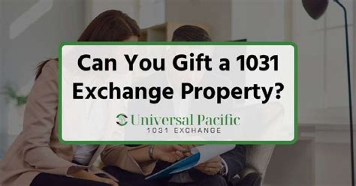 Can you gift a 1031 exchange property?