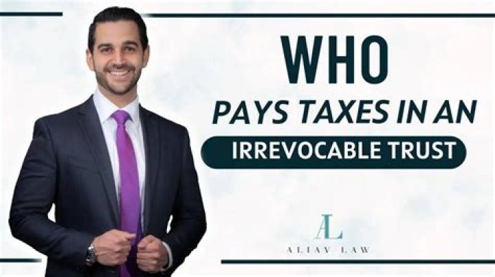 Do you have to pay taxes on an irrevocable trust?