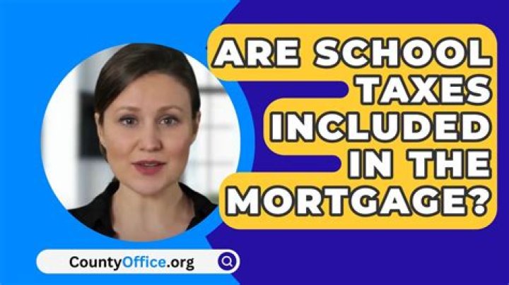 Does my mortgage included school taxes?