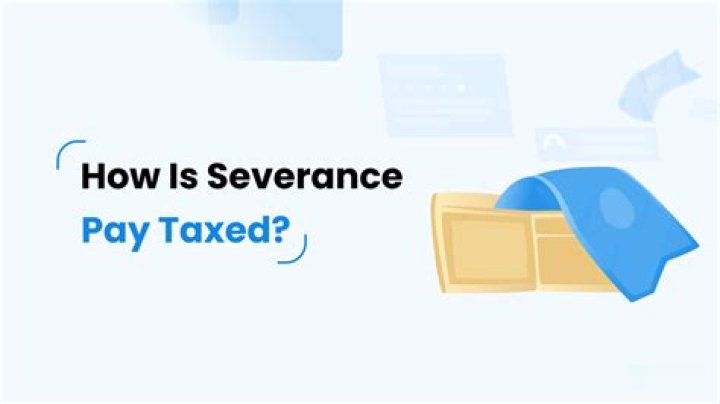 How are severance payouts taxed?