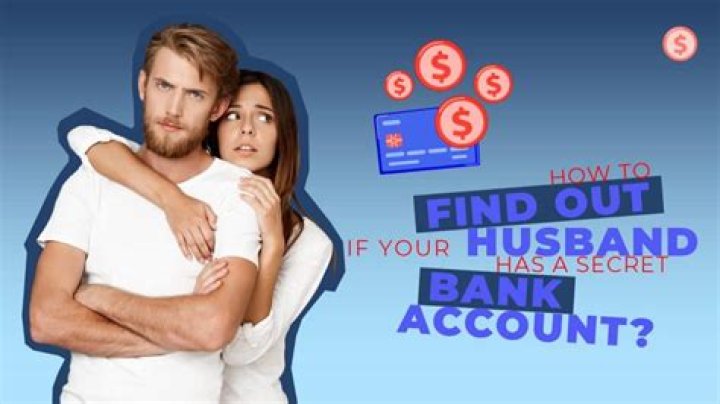 How can I find out if my husband has a secret bank account?