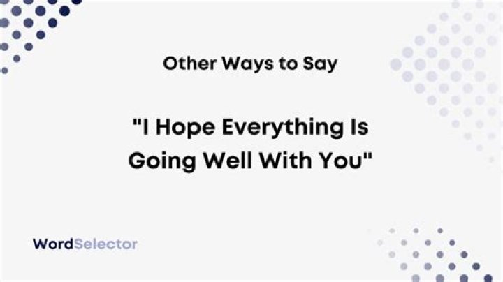 How do you say hope everything is fine with you?