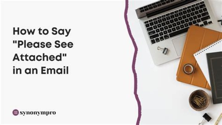 How do you say kindly seem attached?