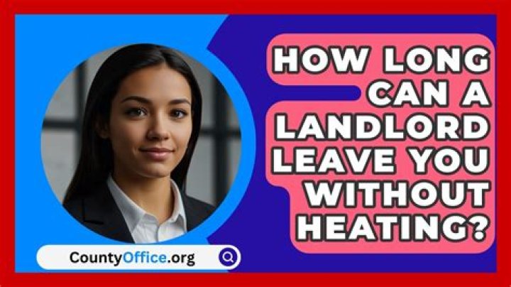 How long can a landlord leave you without heating?