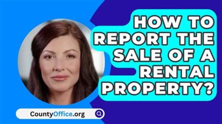 How to report the sale of a rental property?