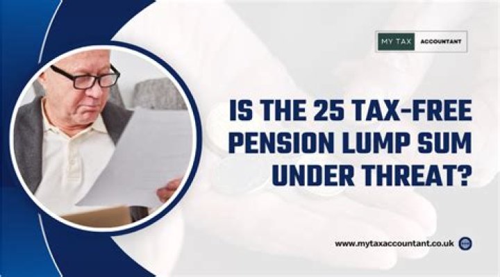 Is 25 pension lump sum tax free?