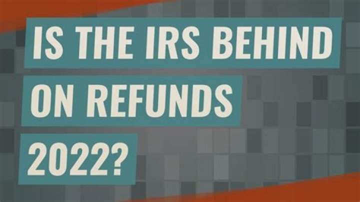 Is the IRS behind on refunds 2020?