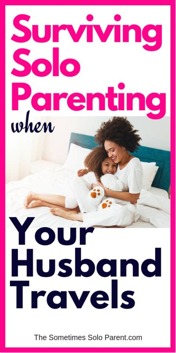 What do you do when your husband travels all the time?