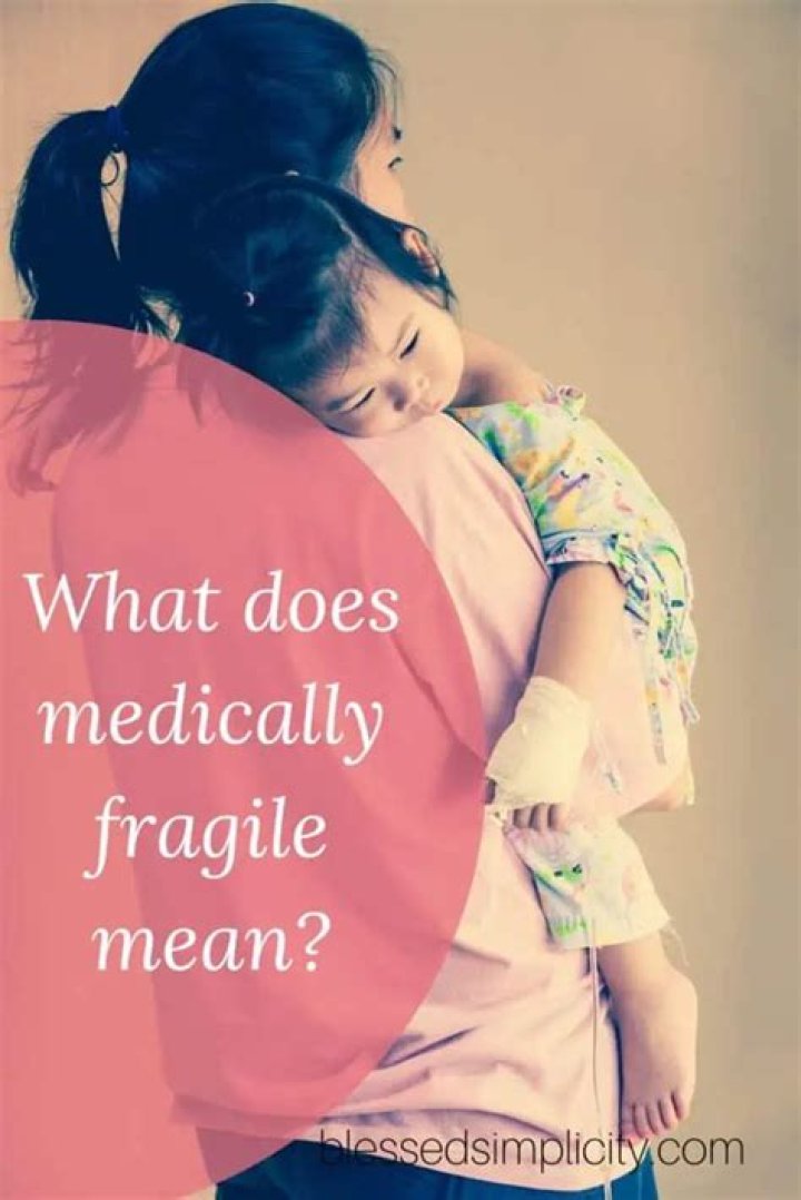 What is considered medically fragile?
