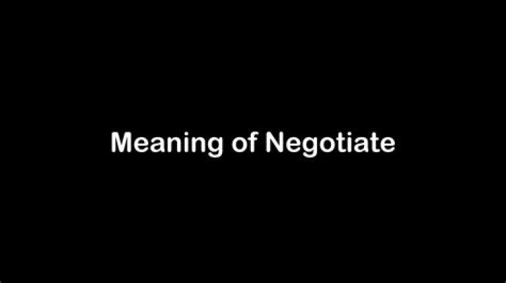 What is the meaning of negotiate negotiate?
