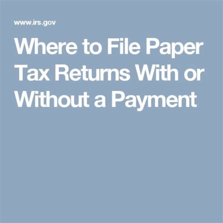 Where to file paper tax returns with or without payment?