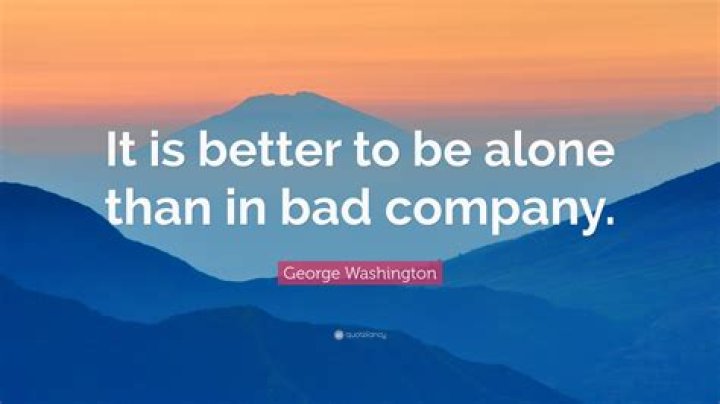 Where was it is better to be alone than to be in bad company said?