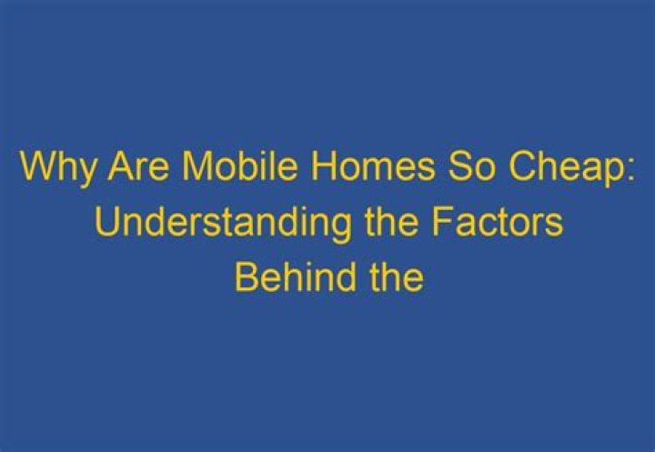 Why are mobile homes so cheap?