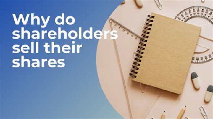 Why would shareholders sell their shares?